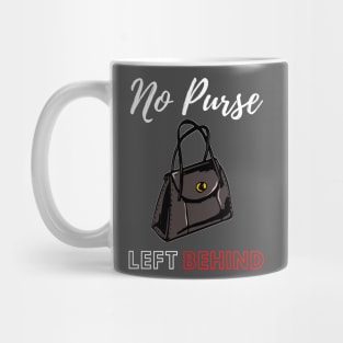 No Purse Left Behind Mug